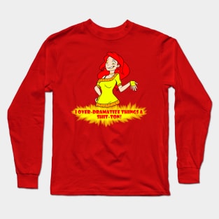 Warm: How much do I OVER-DRAMATIZE things? Long Sleeve T-Shirt